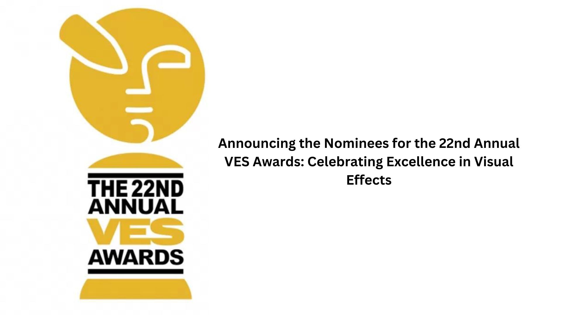 Announcing the Nominees for the 22nd Annual VES Awards Celebrating