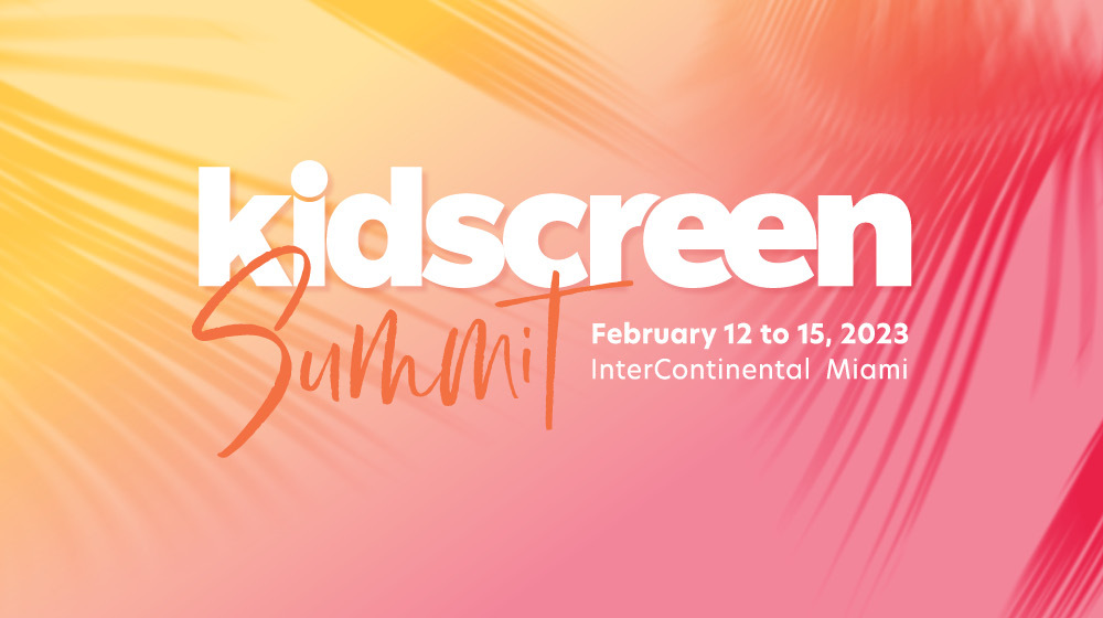 Kidscreen Summit February 12 to 15, 2023 Intercontinental Miami